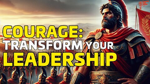 The Lost Secret of Courage: Transform Your Leadership