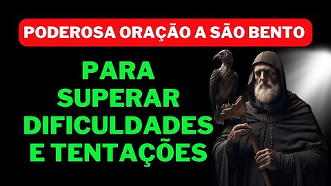 Poderosa Oração a São Bento para superar dificuldades e tentações