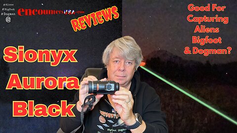 Sionyx Aurora Black Review Good For Aliens Bigfoot & Dogman?