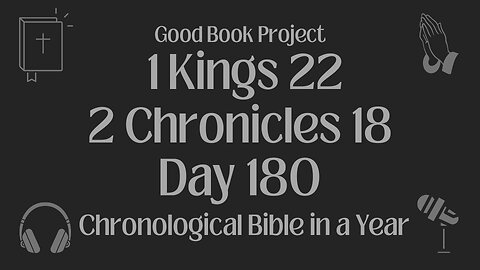 Chronological Bible in a Year 2023 - June 29, Day 180 - 1 Kings 22, 2 Chronicles 18