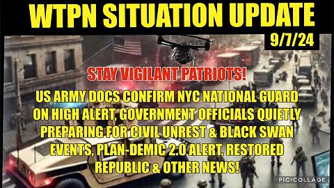 WTPN SIT/UP 9/7/24 “NYC NG ON HIGH ALERT, PREPARING FOR CIVIL UNREST, PLANDEMIC 2.0, VT INTEL”