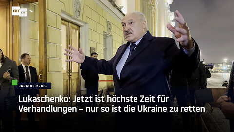 Lukaschenko: Jetzt ist höchste Zeit für Verhandlungen – nur so ist die Ukraine zu retten