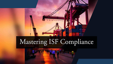 Mastering Importer Security Filing: The Key to Compliance and Smooth Operations