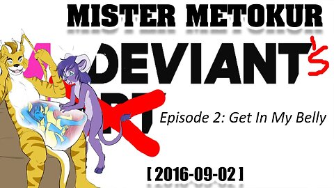 Mister Metokur - Deviant's Episode 2 Get In My Belly [2016-09-02]