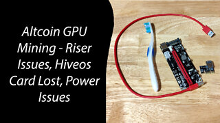 Altcoin GPU Mining - Riser Issues, Hiveos Card Lost, Power Issues