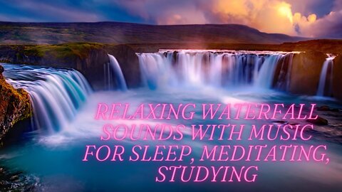 RELAXING WATERFALL SOUNDS WITH MUSIC FOR SLEEP, MEDITATING, STUDYING