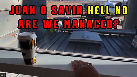 Juan O Savin - Are We Managed? Hell No!