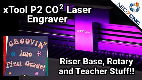 xTool P2 55W CO2 Laser Engraver - Riser Base, Rotary and Teacher Stuff!!