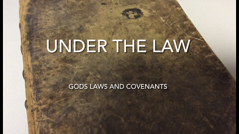 Gods Laws and Covenants pt.4 (Under the Law)