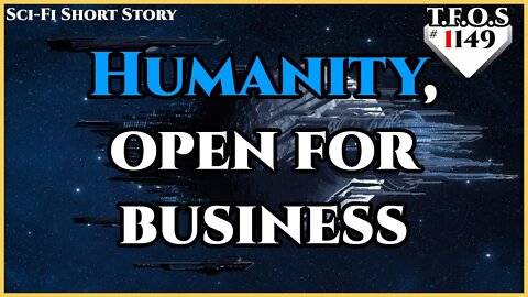 Humanity, open for business by TheStabbyBrit | Humans are Space Orcs | HFY | TFOS1149