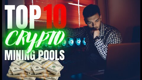 Top 10 Cryptocurrency mining pools for 2021