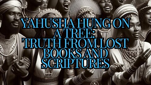 Yahusha Hung on a Tree: Truth from Lost Books and Scriptures