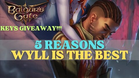 Baldur's Gate 3 - 5 Reasons Wyll Is The Best Origin + FREE KEYS GIVEAWAY!!