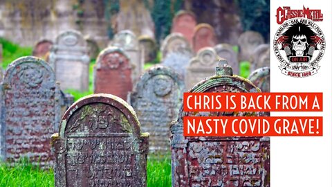 CMS | Chris Is Back From A Nasty COVID Grave!