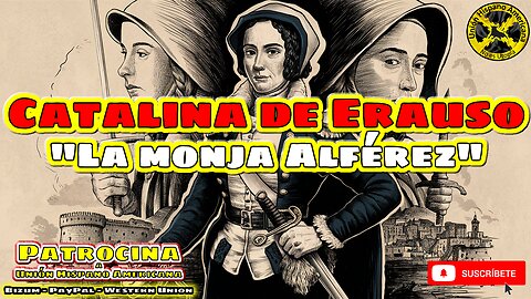 La Increíble Doble Vida de Catalina de Erauso, "la Monja Alférez” en la conquista de América.