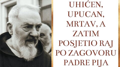 Uhićen, upucan, mrtav, a zatim posjetio raj po zagovoru padre Pija