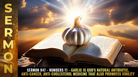 Sermon #047 - Numbers 11 - GARLIC is God's natural antibiotic, anti-cancer medicine...