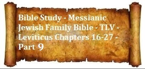 Bible Study - Messianic Jewish Family Bible - TLV - Leviticus Chapters 16-27 - Part 9