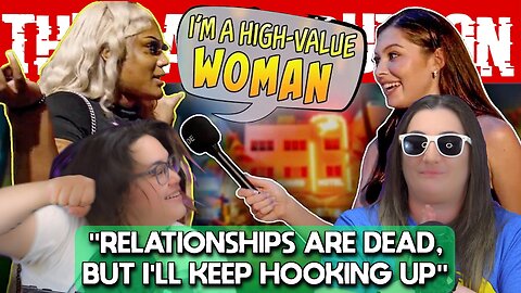 "Relationships are DEAD, but I'll keep hooking up"-What's a High-Value Woman? REACTION