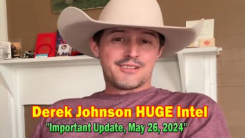 Derek Johnson HUGE Intel May 26: "Derek Johnson Important Update, May 26, 2024"