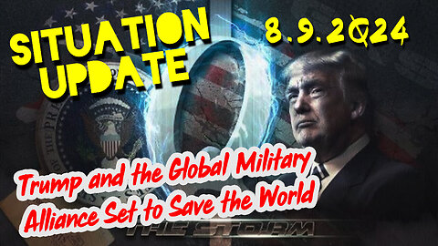 Situation Update 8.9.2Q24 ~ Q Drop + Trump u.s Military - White Hats Intel