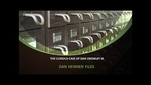 The Curious Case of Dan Crowley Sr: Dan Hennen Files