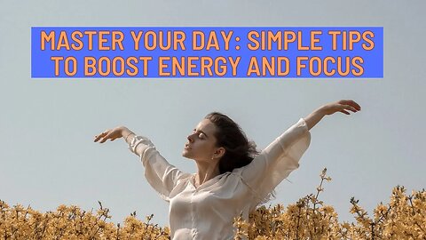 SIMPLE TIPS TO BOOST ENERGY AND FOCUS