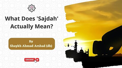 What Does 'Sajdah' Actually Mean? | Shaykh Ahmad Arshad db | Short Clip