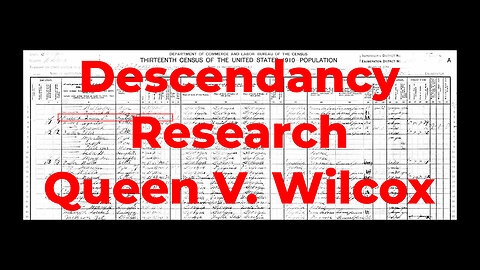 Descendancy Research : Queen V. Wilcox