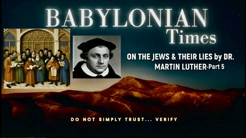 ON THE JEWS & THEIR LIES by DR. MARTIN LUTHER Part 5