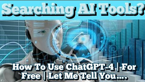 Searching AI Tools? How To Use ChatGPT 4 | For Free | Let Me Tell You….