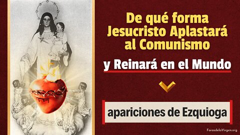 De qué forma Jesucristo Aplastará al Comunismo y Reinará en el Mundo: apariciones de Ezquioga