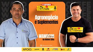 ChefeCast com WANDSON LIMA | Falando sobre AGRONEGÓCIO E SUPLEMENTOS.