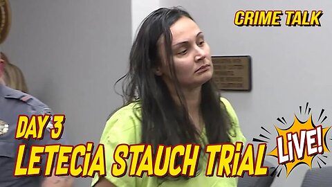 Letecia Stauch Trial LIVE Day 3 LIVE