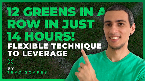 EP. 120 🚩 12 GREENS IN SEQUENCE in 14 HOURS with FLEXIBLE TECHNIQUE for LEVERAGE or SAMPLING! 😳