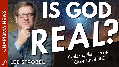 Lee Strobel Investigates Life's Ultimate Question: Is God Real?