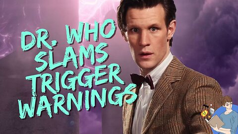 Former Dr. Who Slams Trigger Warnings