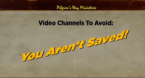 Channels to Avoid: Teaching You Aren't Saved