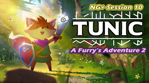 Tunic: A Furry's Adventure 2 [NG+] (Session 10)