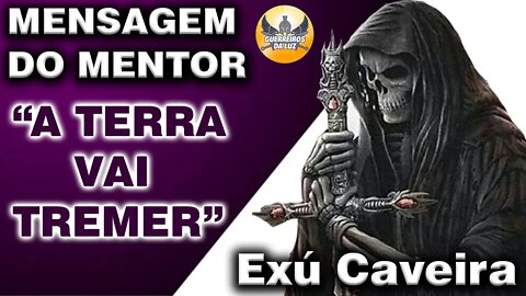 Mensagem do Mentor Exú Caveira Junho 2022 "A TERRA VAI TREMER"