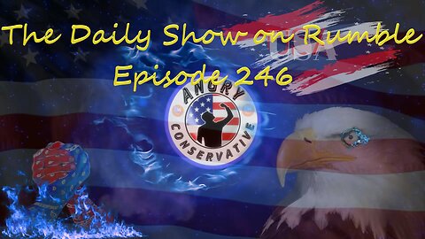 The Daily Show with the Angry Conservative - Episode 246