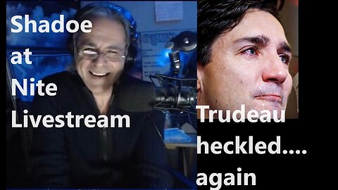 Shadoe at Nite Friday Oct. 20th/2023 Trudeau heckled in a mosque!!