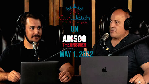 Our Watch on AM590 The Answer - May 1, 2022