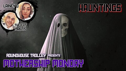 MOTHERSHIP MONDAY - Hauntings