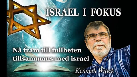 Israel i fokus – NÅ FRAM TILL FULLHETEN TILLSAMMANS MED ISRAEL