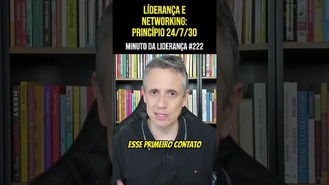 Liderança E Networking: Princípio 24/7/30 #minutodaliderança 222