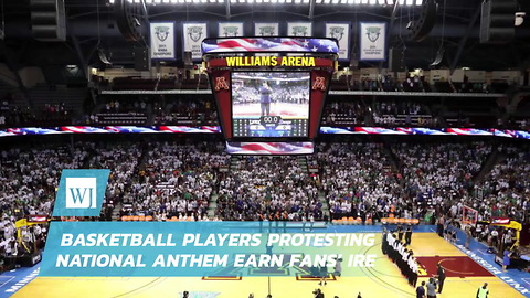 Basketball Players Protesting National Anthem Earn Fans’ Ire