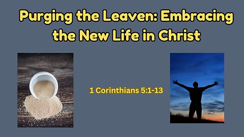 Purging the Leaven: Embracing the New Life in Christ