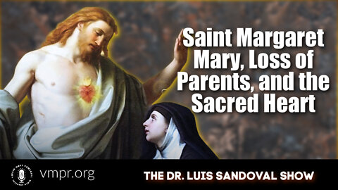 16 Jun 22, The Dr. Sandoval Show: Saint Margaret Mary, Loss of Parents, and the Sacred Heart