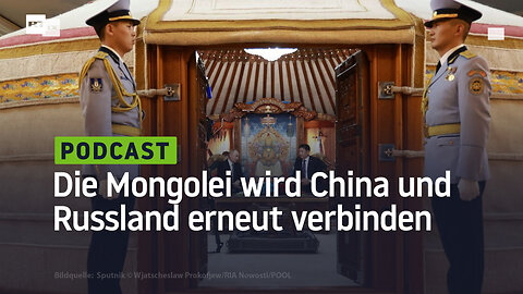 Die Mongolei wird China und Russland erneut miteinander verbinden